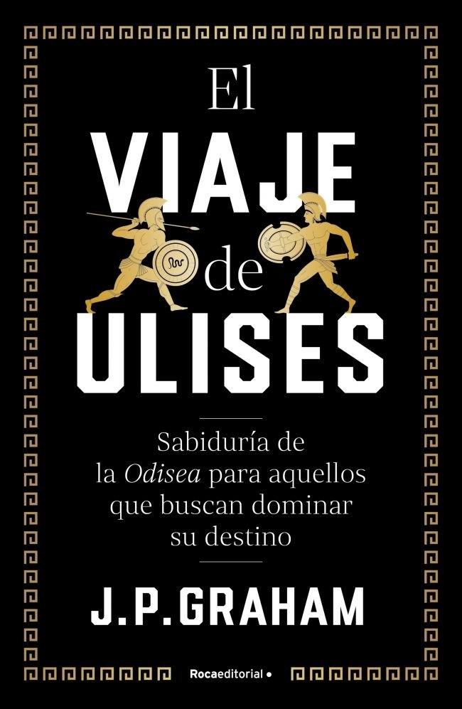 El Viaje de Ulises "Sabiduría de la Odisea para Aquellos que Buscan Dominar su Destino"