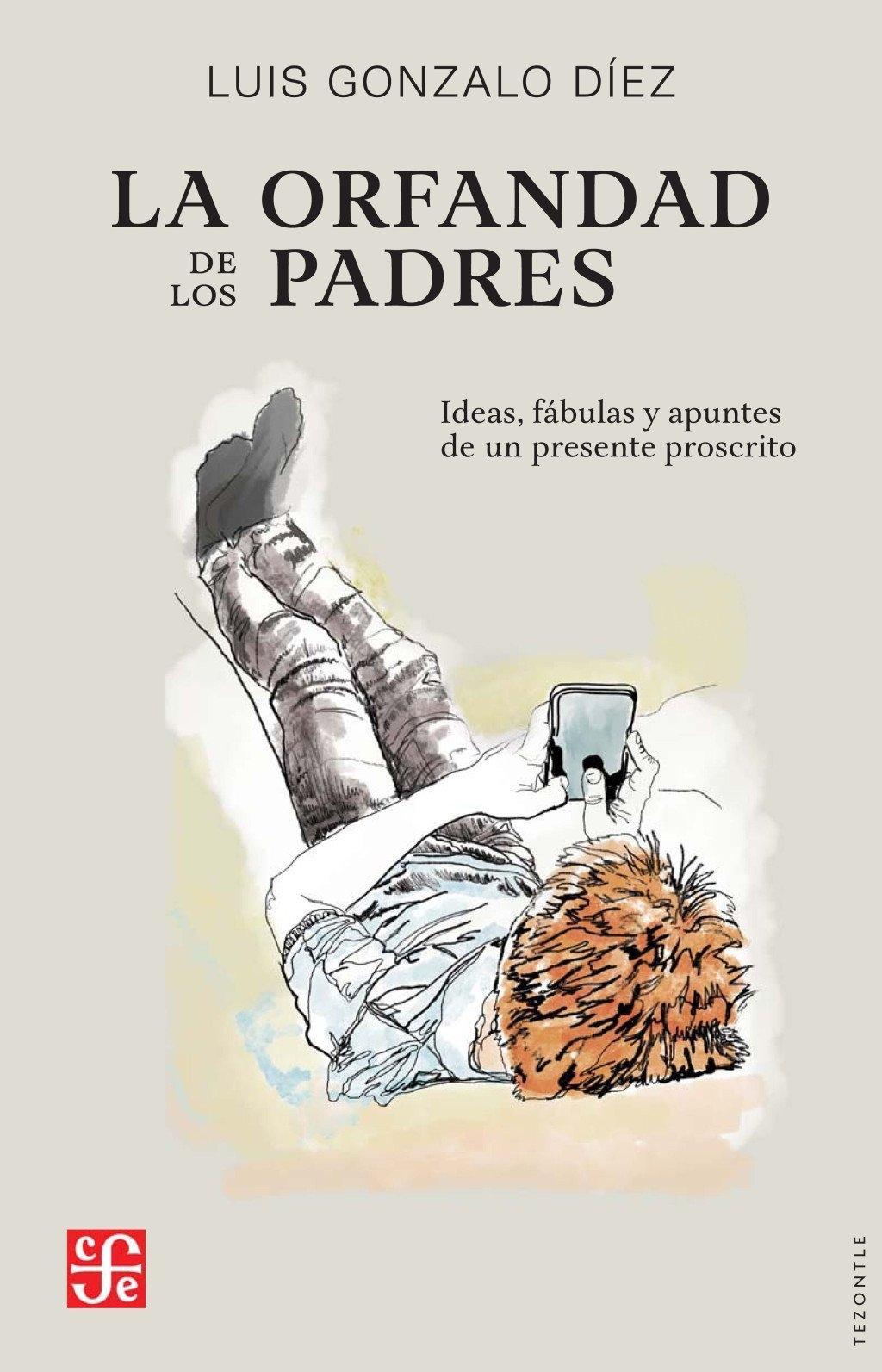 La Orfandad de los Padres "Ideas, Fábulas y Apuntes de un Presente Proscrito"