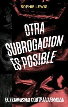 Otra Subrogacion Es Posible "El Feminismo contra la Familia"
