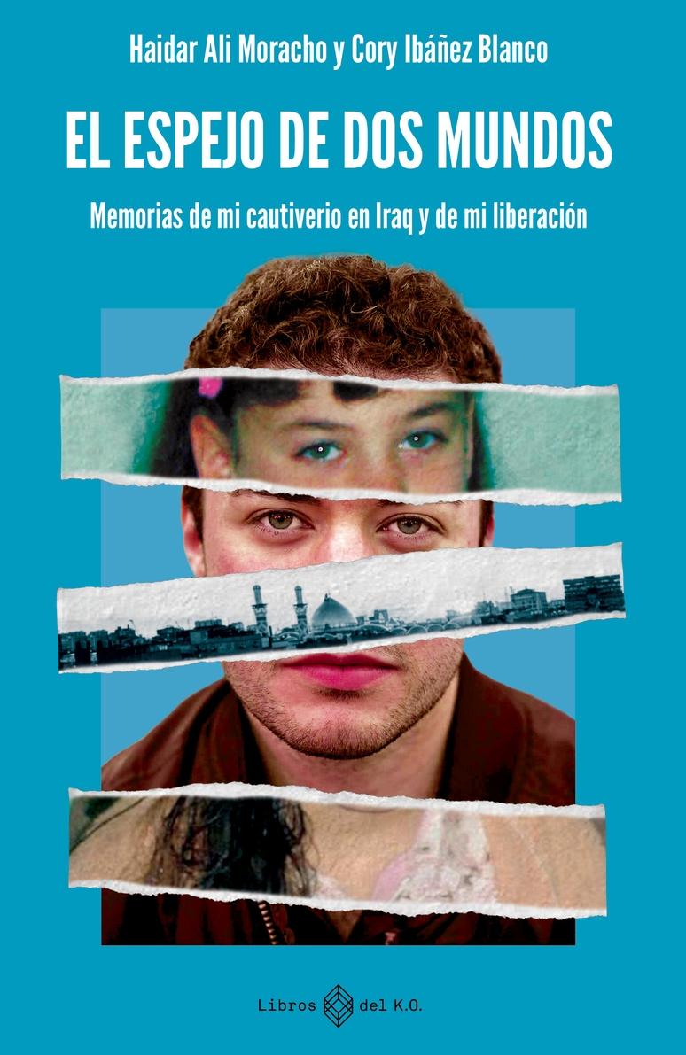 El espejo de dos mundos "MEMORIAS DE MI CAUTIVERIO EN IRAQ Y DE MI LIBERACIÓN"
