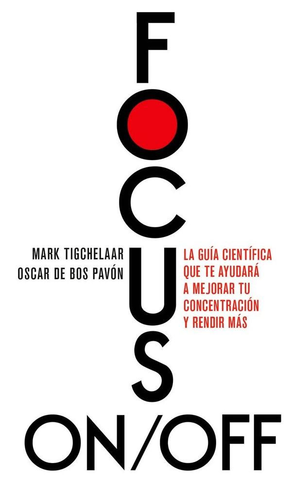 Focus On/Off "La guía científica que te ayudará a mejorar tu concentración y rendir má"