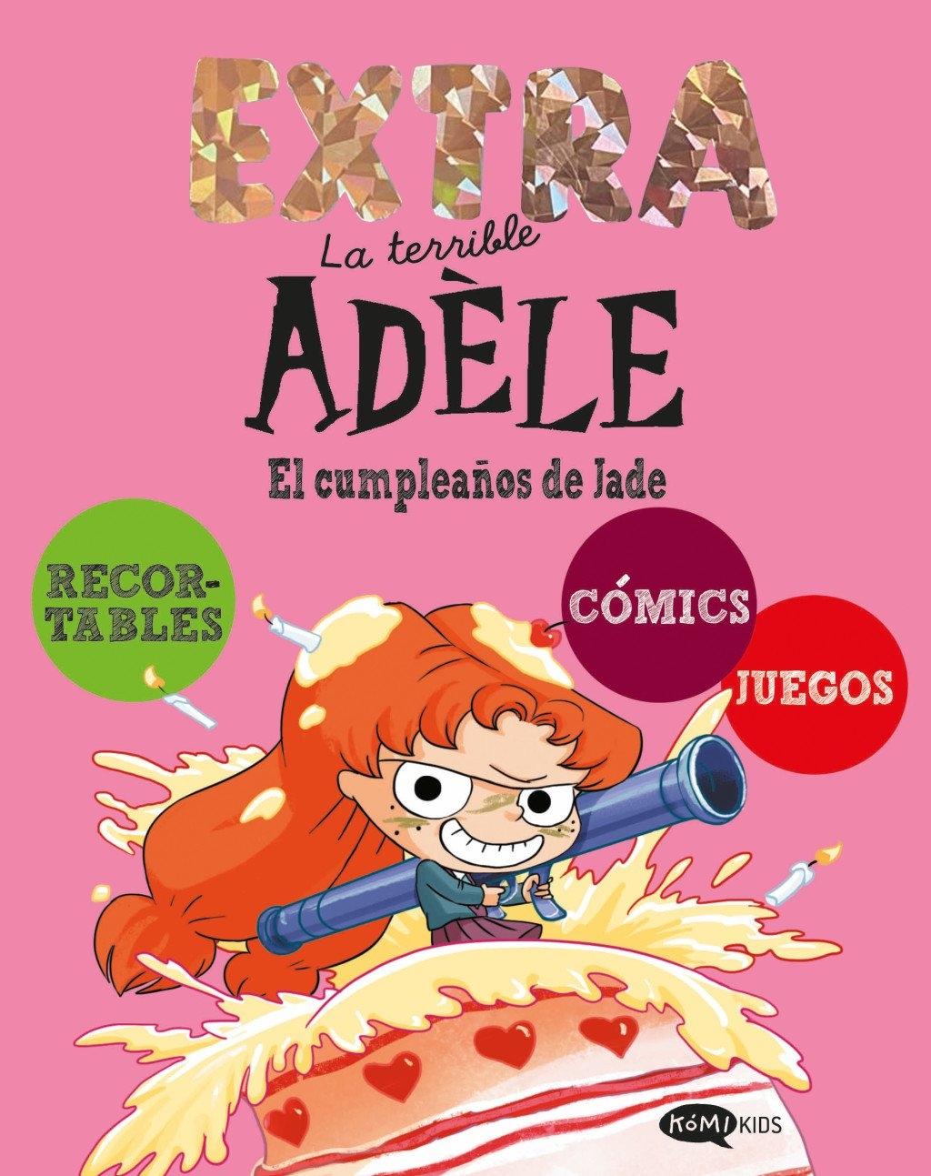 La terrible Adèle: EXTRA. El cumpleaños de Jade "Recortables, cómics y juegos "