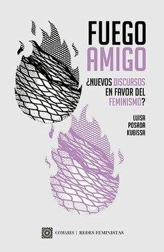 Fuego Amigo. ¿Nuevos Discursos en Favor del Feminismo? "¿Nuevos Discursos en Favor del Feminismo?"