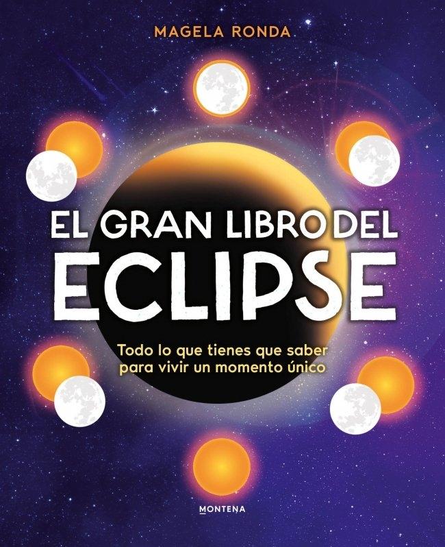 El Gran Libro del Eclipse "Todo lo que Tienes que Saber para Vivir un Momento Único"