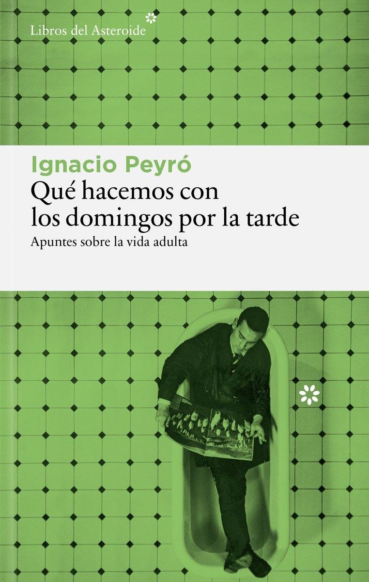 Qué hacemos los domingos por la tarde  "Apuntes sobre la vida adulta "