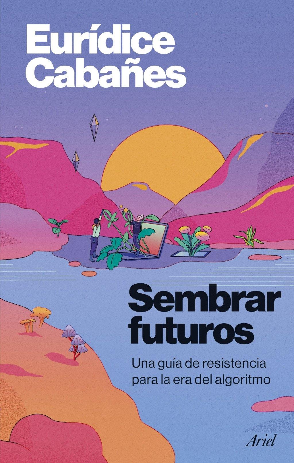 Sembrar futuros "Una guía de resistencia para la era del algoritmo"