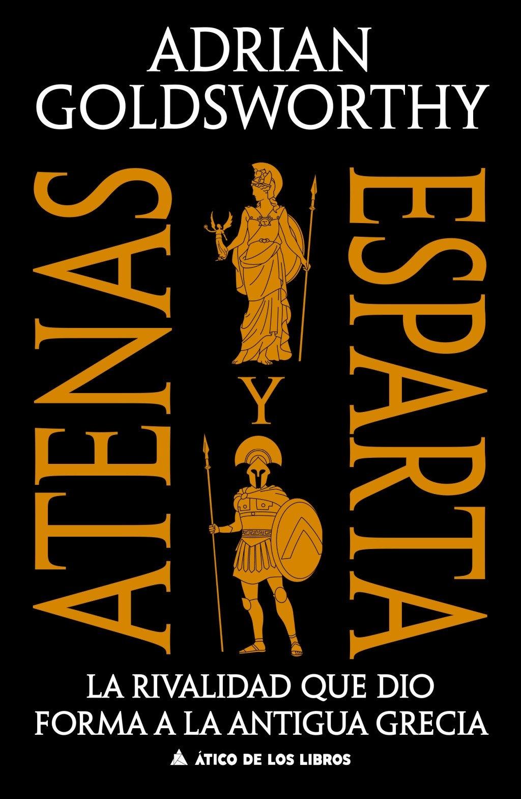 Atenas y Esparta "La rivalidad que dio forma a la antigua Grecia"