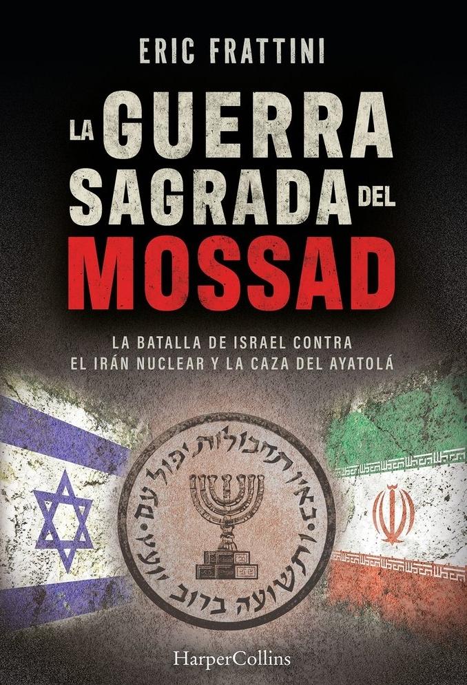 La guerra sagrada del Mossad "La batalla de Israel contra el Irán nuclear y la caza del Ayatolá"