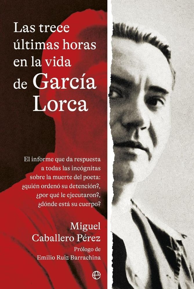 Las trece últimas horas en la vida de García Lorca "El informe que da respuesta a todas las incógnitas sobre la muerte del p"
