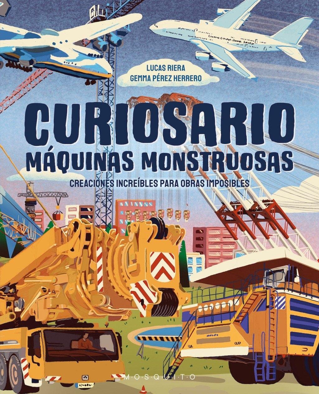 Curiosario. Máquinas monstruosas "Creaciones increíbles para obras imposibles"