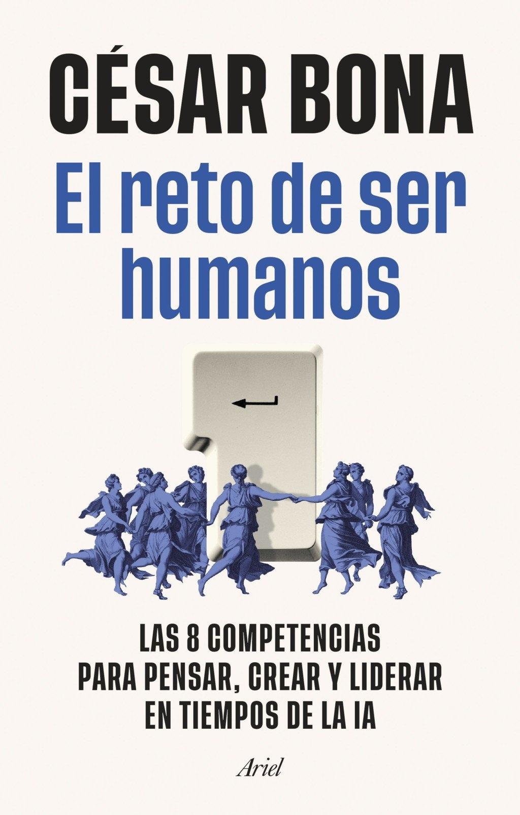 El reto de ser humanos "Las 8 competencias para pensar, crear y liderar en tiempos de la IA"