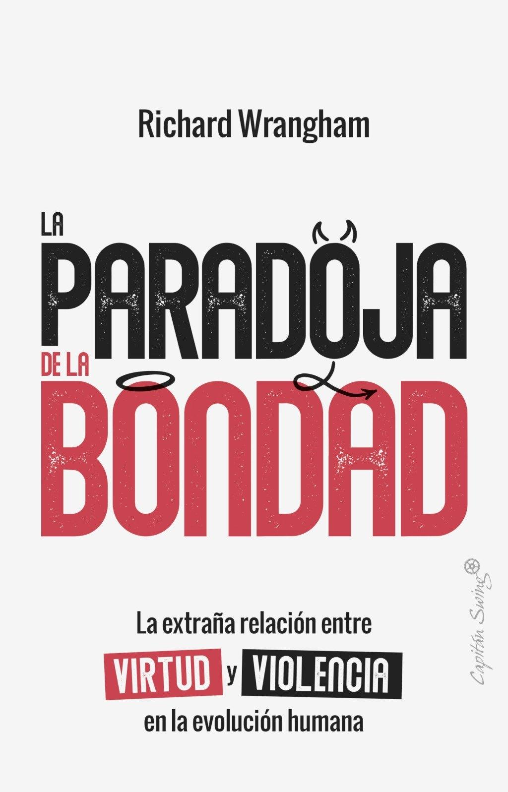 La paradoja de la Bondad "La extraña relación entre virtud y violencia en la evolución"
