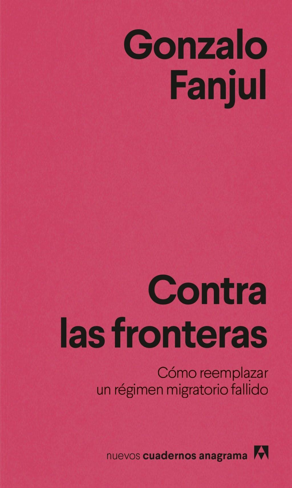 Contra las fronteras "Cómo reemplazar un régimen migratorio fallido"