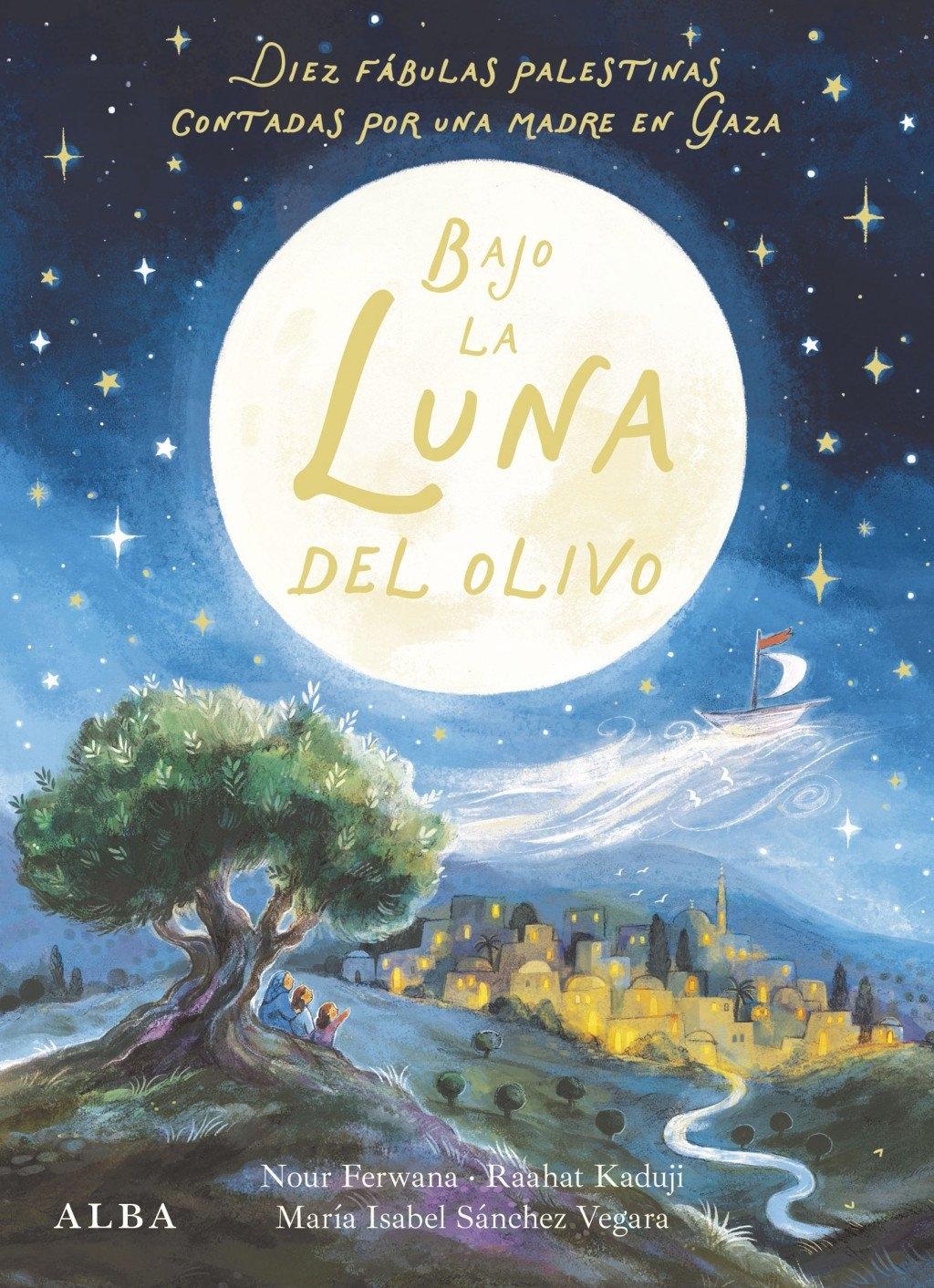 Bajo la luna del olivo "Diez fábulas palestinas contadas por una madre en Gaza"