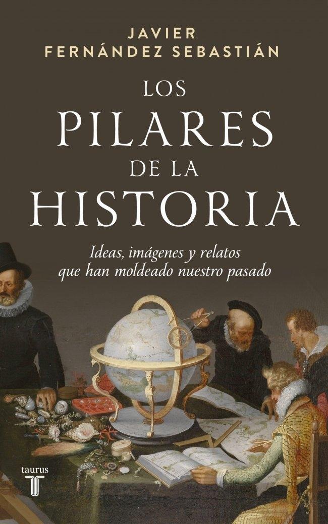 Los pilares de la historia "Ideas, imágenes y relatos que han moldeado nuestro pasado"