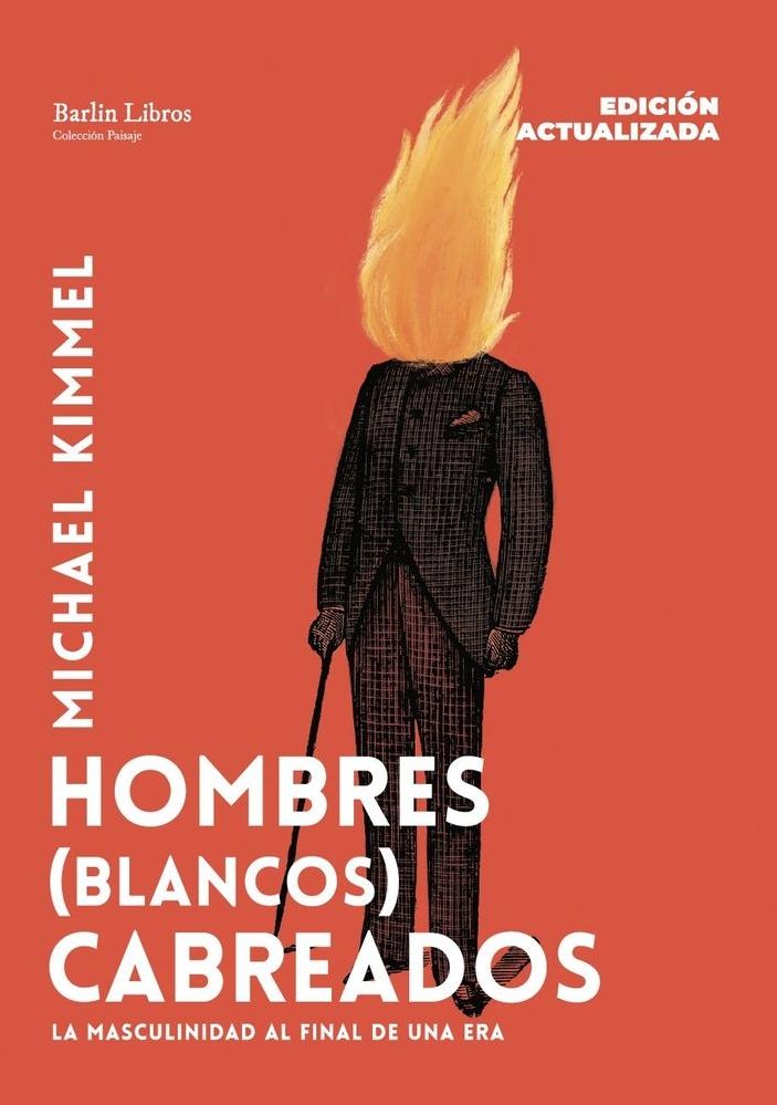 Hombres (blancos) cabreados  Edición actualizada "La masculinidad al final de una era"
