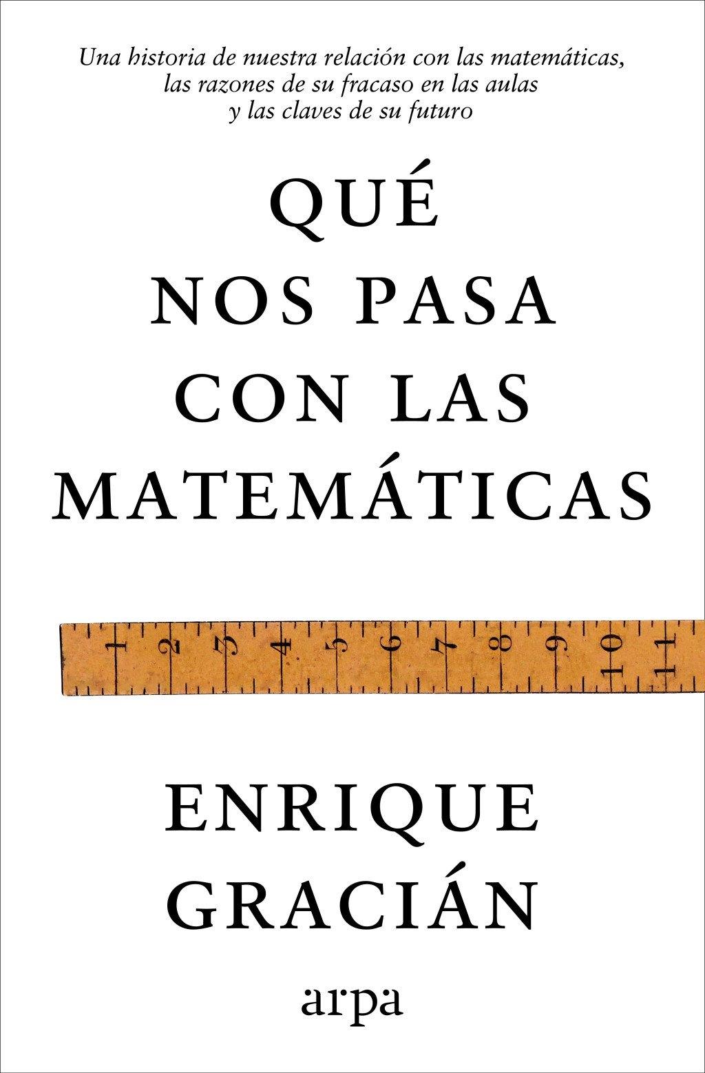 Qué nos pasa con las matemáticas "Una historia de nuestra relación con las matemáticas, las razones de su"