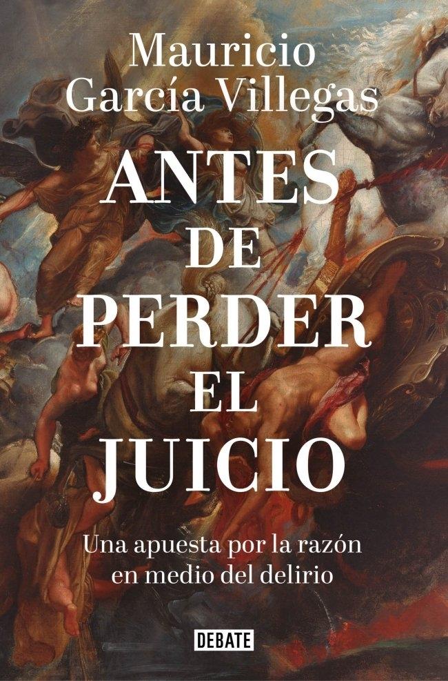 Antes de perder el juicio "Una apuesta por la razón en medio del delirio"