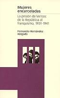 MUJERES ENCARCELADAS "LA PRISIÓN DE VENTAS: DE LA REPÚBLICA AL FRANQUISMO, 1931-1941". 