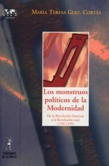 MONSTRUOS POLITICOS DE LA MODERNIDAD, LOS. DE LA REVOLUCION FRANCESA A LA REVOLUCION NAZI (1789-1939)