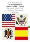 RELACIONES ENTRE ESTADOS UNIDOS Y ESPAÑA durante la guerra civil y el primer franquismo, LAS