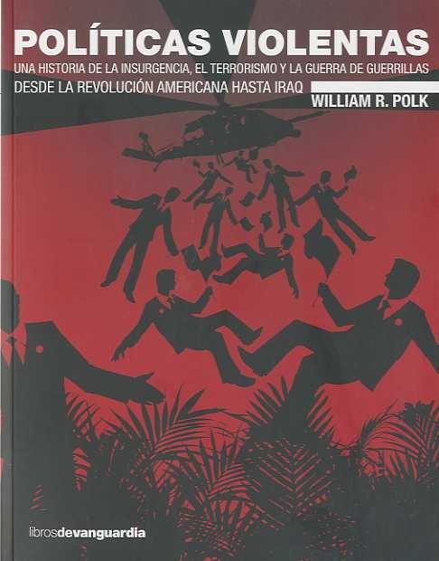 Políticas Violentas "Una Historia de la Insurgencia, el Terrorismo y la Guerra de Gue". 