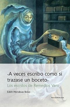 "A veces escribo como si trazase un boceto" "Los escritos de Remedios Varo"