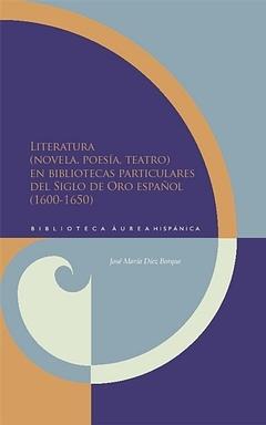 Literatura (novela, poesía, teatro) en bibliotecas particulares del Siglo de Oro español "( 1600-1650 )"