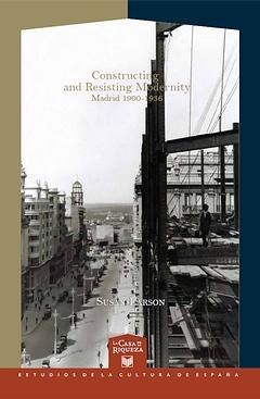 Constructing and Resisting Modernity: Madrid 1900-1936.