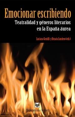 Emocionar Escribiendo. Teatralidad y Géneros Literarios en la España Áurea.. 