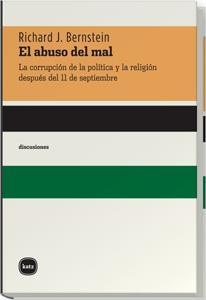 ABUSO DEL MAL, EL "LA CORRUPCIÓN DE LA POLÍTICA Y LA RELIGIÓN DESDE EL 11/9". 