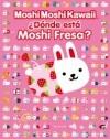 DONDE ESTA MOSHI FRESA?