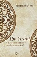 Ibn Arabi "Vida y enseñanzas del gran místico andalusí"