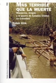 Mas Terrible que la Muerte. Masacres, Drogas y la Guerra de Estados Unidos en Colombia