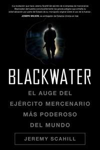BLACKWATER "El auge del ejército mercenario más poderoso del mundo". 