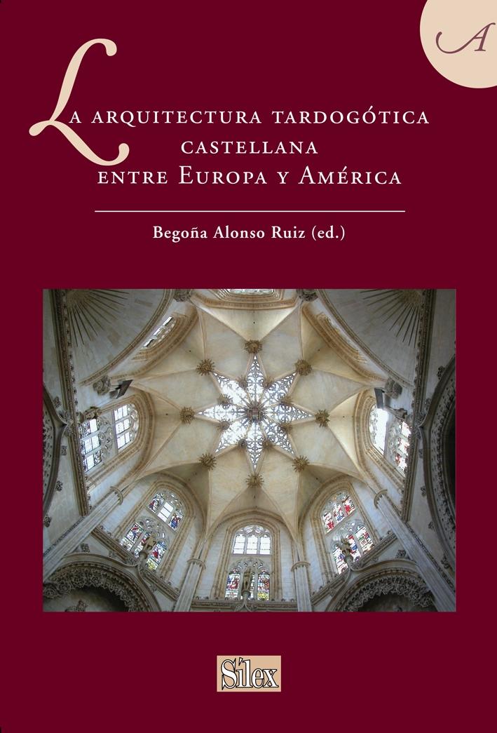 La Arquitectura Tardogótica Castellana Entre Europa y América. 
